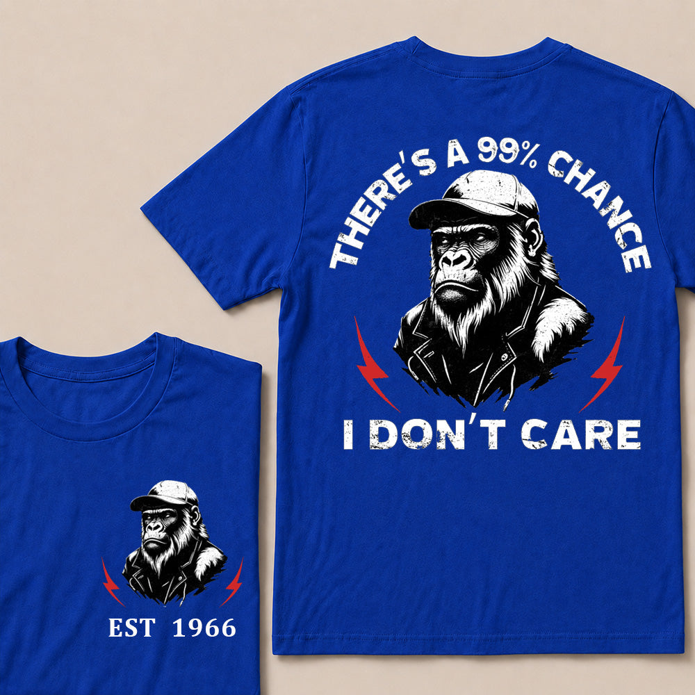 There's A 99% Chance I Don't Care Custom Your Year T-Shirt