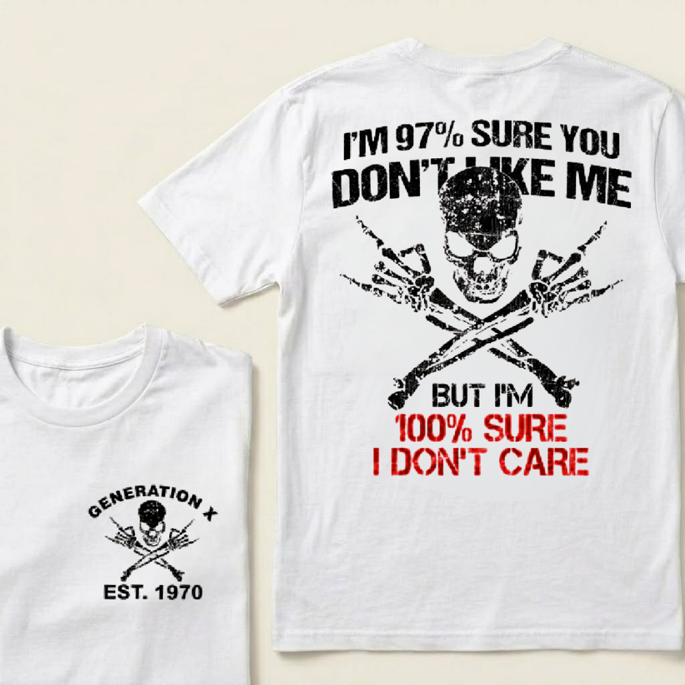 I'm 97% Sure You Don't Like Me There's A 99% Chance I Don't Care Custom EST.Year T-Shirts