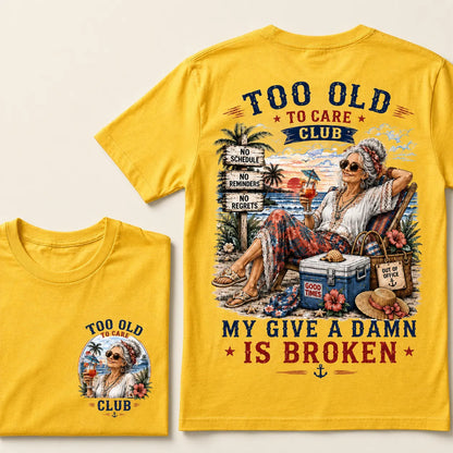 Women’s Too Old To Care Club My Give A Damn Is Broken T-Shirt
