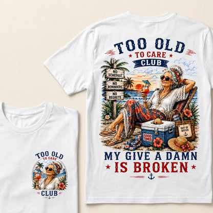 Women’s Too Old To Care Club My Give A Damn Is Broken T-Shirt