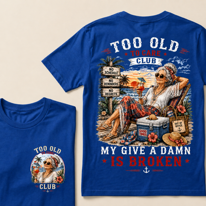 Women’s Too Old To Care Club My Give A Damn Is Broken T-Shirt