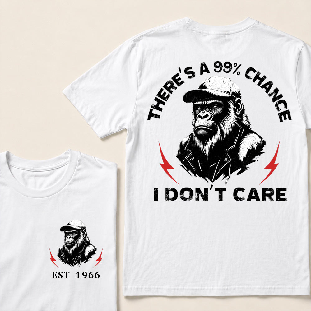 There's A 99% Chance I Don't Care Custom Your Year T-Shirt