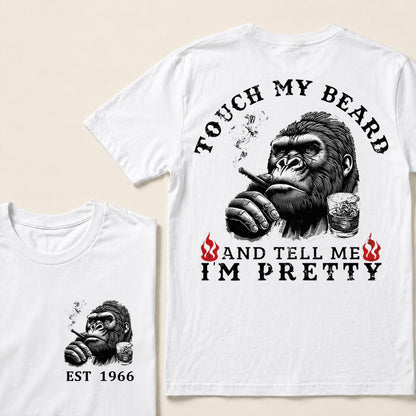 Touch My Beard And Tell Me I'm Pretty Custom Est.Year T-Shirt