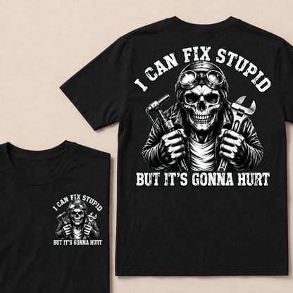 I Can Fix Stupid But It's Gonna Hurt T-shirt