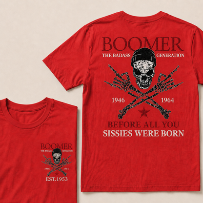 Custom EST.Year BOOMER The Badass Generation Before All You Sissies Were Born T-shirt
