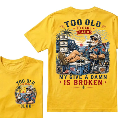 Too Old To Care Club Don't Care My Give A Damn Is Broken T-Shirt