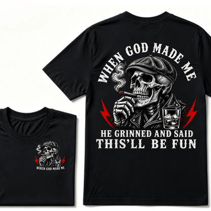 When God Made Me He Grinned And Said "This‘ll Be Fun" Cool T-shirt