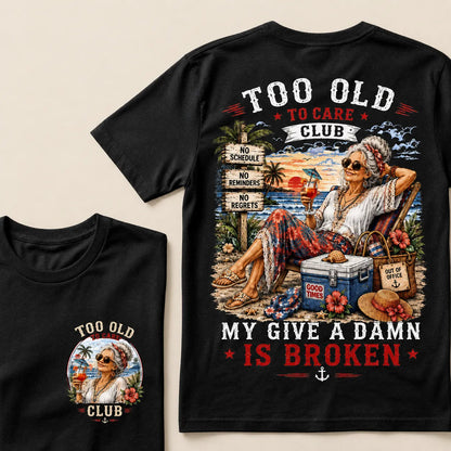 Women’s Too Old To Care Club My Give A Damn Is Broken T-Shirt